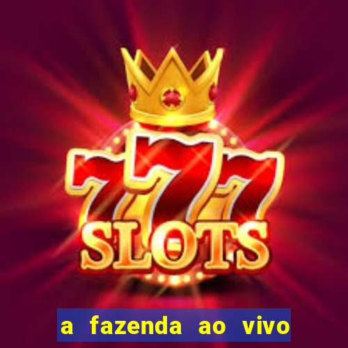 a fazenda ao vivo mega canais